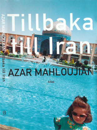   Tillbaka till Iran, Azar Mahloujian, ATLAS bokförlag, Sverige, September 2004, ISBN:  91-7389-154-1      